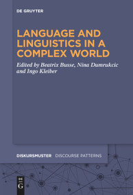 Language and Linguistics in a Complex World by Beatrix Busse, Nina Dumrukcic, Ingo Kleiber, 9783111628141