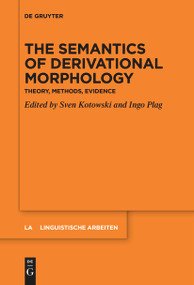 The Semantics of Derivational Morphology (Theory, Methods, Evidence) by Sven Kotowski, Ingo Plag, 9783111628523