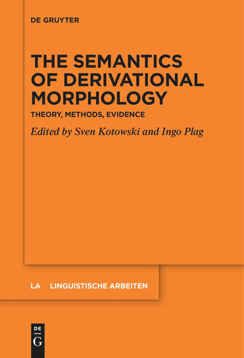 The Semantics of Derivational Morphology (Theory, Methods, Evidence) by Sven Kotowski, Ingo Plag, 9783111628523