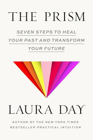 The Prism (Seven Steps to Heal Your Past and Transform Your Future) by Laura Day, 9781954118706