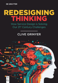 Redesigning Thinking (How Service Design is Solving Our 21st Century Challenges) by Clive Grinyer, 9783111392820