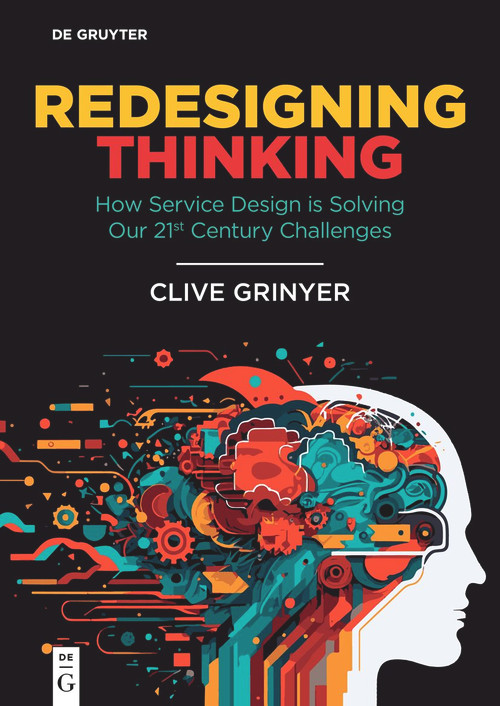 Redesigning Thinking (How Service Design is Solving Our 21st Century Challenges) by Clive Grinyer, 9783111392820
