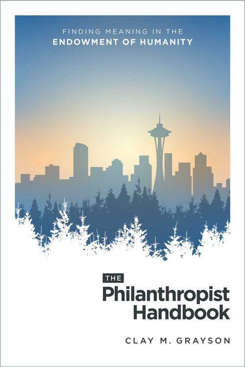 The Philanthropist Handbook (Finding Meaning in the Endowment of Humanity) by Clay M. Grayson, 9798891880733