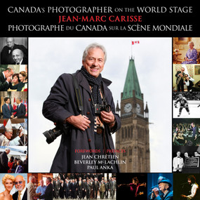 Canada's Photographer l Photographe du Canada (On the World Stage l Sur la scène mondiale) (French Edition) by Jean-Marc Carisse, Jean Chretien, Beverley McLachlin, Paul Anka, 9780776644790