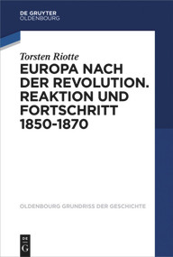 Europa nach der Revolution (Reaktion und Fortschritt 1850-1870) (German Edition) by Torsten Riotte, 9783110425598