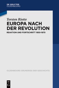 Europa nach der Revolution (Reaktion und Fortschritt 1850-1870) (German Edition) by Torsten Riotte, 9783110425598