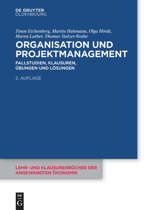 Organisation und Projektmanagement (Fallstudien, Klausuren, Übungen und Lösungen) (German Edition) by Timm Eichenberg, Martin Hahmann, Olga Hördt, Maren Luther, Thomas Stelzer-Rothe, 9783111199375