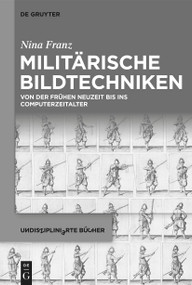 Militärische Bildtechniken (Von der frühen Neuzeit bis ins Computerzeitalter) (German Edition) by Nina Franz, 9783111285139
