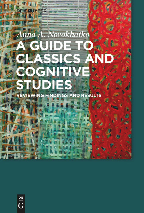 A Guide to Classics and Cognitive Studies (Reviewing findings and results) by Anna A. Novokhatko, Douglas Cairns, Angelos Chaniotis, David Konstan, 9783111576961