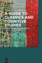A Guide to Classics and Cognitive Studies (Reviewing findings and results) by Anna A. Novokhatko, Douglas Cairns, Angelos Chaniotis, David Konstan, 9783111576961