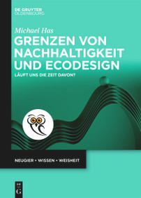 Grenzen von Nachhaltigkeit und Ecodesign (Läuft uns die Zeit davon?) (German Edition) by Michael Has, 9783111446400