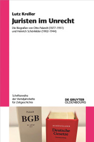 Juristen im Unrecht (Die Biografien von Otto Palandt (1877-1951) und Heinrich Schönfelder (1902-1944)) (German Edition) by Lutz Kreller, 9783111382296