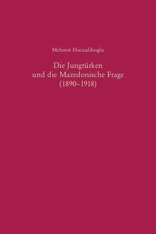 Die Jungtürken und die Mazedonische Frage (1890-1918) (German Edition) by Mehmet Hacisalihoglu, 9783486567458