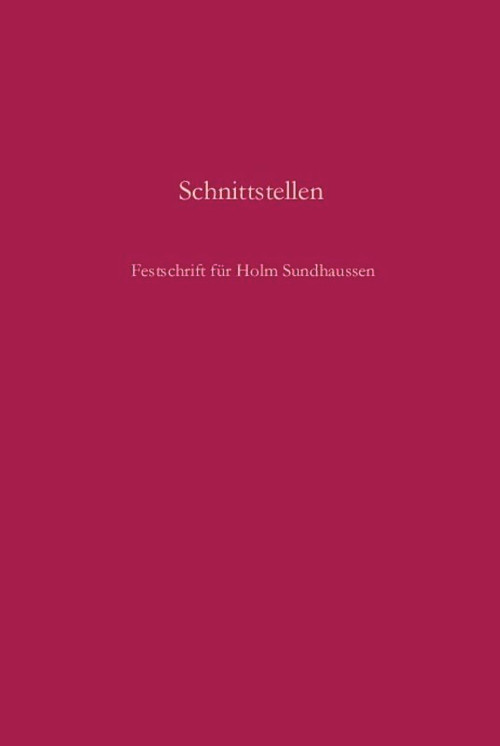 Schnittstellen (Gesellschaft, Nation, Konflikt und Erinnerung in Südosteuropa. Festschrift für Holm Sundhaussen zum 65. Geburtstag) (German Edition) by Ulf Brunnbauer, Andreas Helmedach, Stefan Troebst, 9783486583465