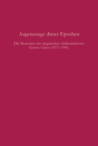 Augenzeuge dreier Epochen (Die Memoiren des ungarischen Außenministers Gustav Gratz 1875-1945) (German Edition) by Vince Paál, Gerhard Seewann, 9783486585940