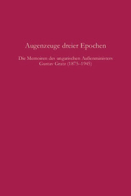 Augenzeuge dreier Epochen (Die Memoiren des ungarischen Außenministers Gustav Gratz 1875-1945) (German Edition) by Vince Paál, Gerhard Seewann, 9783486585940