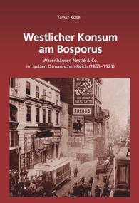 Westlicher Konsum am Bosporus (Warenhäuser, Nestlé & Co im späten Osmanischen Reich (1855-1923)) (German Edition) by Yavuz Köse, 9783486589788
