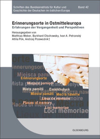 Erinnerungsorte in Ostmitteleuropa (Erfahrungen der Vergangenheit und Perspektiven) (German Edition) by Matthias Weber, Ivan Petranský, Burkhard Olschowsky, Attila Pók, Andrzej Przewoznik †, 9783486702446
