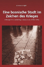 Eine bosnische Stadt im Zeichen des Krieges (Ethnopolitik und Alltag in Banja Luka (1990 - 1995)) (German Edition) by Armina Galijaš, 9783486705485