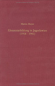 Elementarbildung in Jugoslawien (1918-1941) (Ein Beitrag zur gesellschaftlichen Modernisierung?) by Martin Mayer, 9783486561692