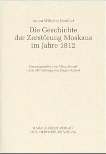 Anton Wilhelm Nordhof (Die Geschichte der Zerstörung Moskaus im Jahre 1812) by Claus Scharf, Jürgen Kessel, 9783486564730