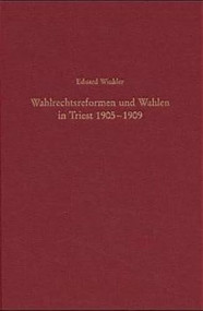 Wahlrechtsreformen und Wahlen in Triest 1905-1909 (Eine Analyse der politischen Partizipation in einer multinationalen Stadtregion der Habsburgermonarchie) by Eduard Winkler, 9783486564860