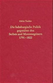 Die habsburgische Politik gegenüber den Serben und Montenegrinern 1791-1822 (Förderung oder Vereinnahmung?) by Ulrike Tischler, 9783486565256