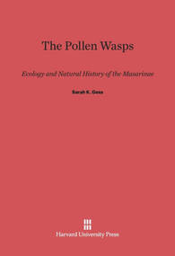 The Pollen Wasps (Ecology and Natural History of the Masarinae) by Sarah K. Gess, 9780674281691