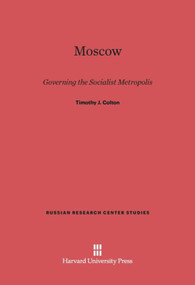 Moscow (Governing the Socialist Metropolis) by Timothy J. Colton, 9780674283718