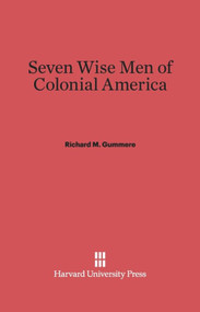 Seven Wise Men of Colonial America by Richard M. Gummere, 9780674284494