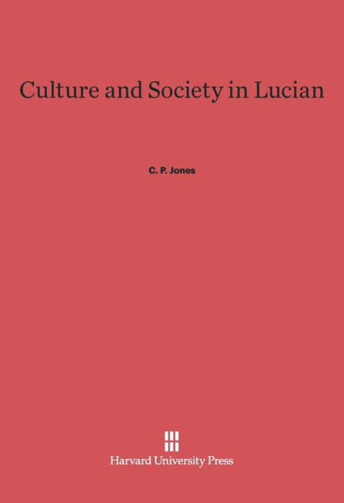 Culture and Society in Lucian by C. P. Jones, 9780674181311