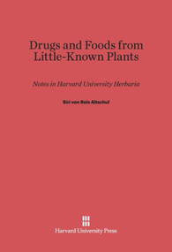 Drugs and Foods from Little-Known Plants (Notes in Harvard University Herbaria) by Siri von Reis Altschul, 9780674729193