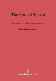 The Spirit of System (Lamarck and Evolutionary Biology) by Richard W. Burkhardt, Jr., 9780674731455