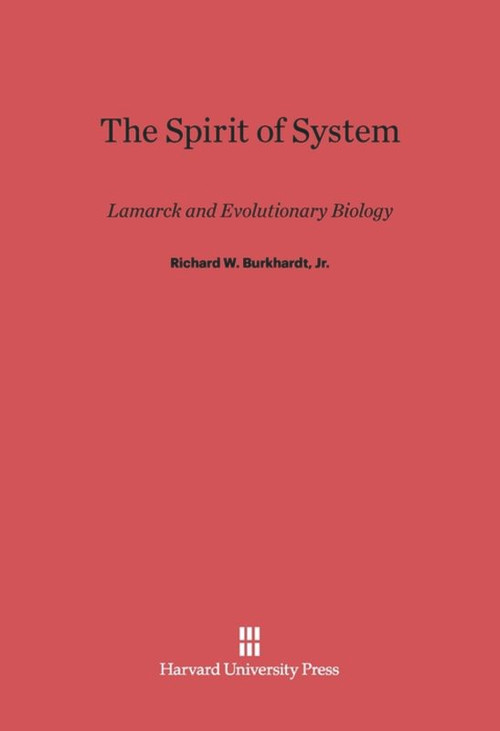 The Spirit of System (Lamarck and Evolutionary Biology) by Richard W. Burkhardt, Jr., 9780674731455