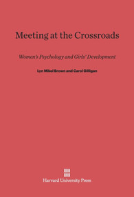Meeting at the Crossroads (Women's Psychology and Girls' Development) by Lyn Mikel Brown, Carol Gilligan, 9780674731820