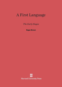 A First Language (The Early Stages) by Roger Brown, 9780674732452