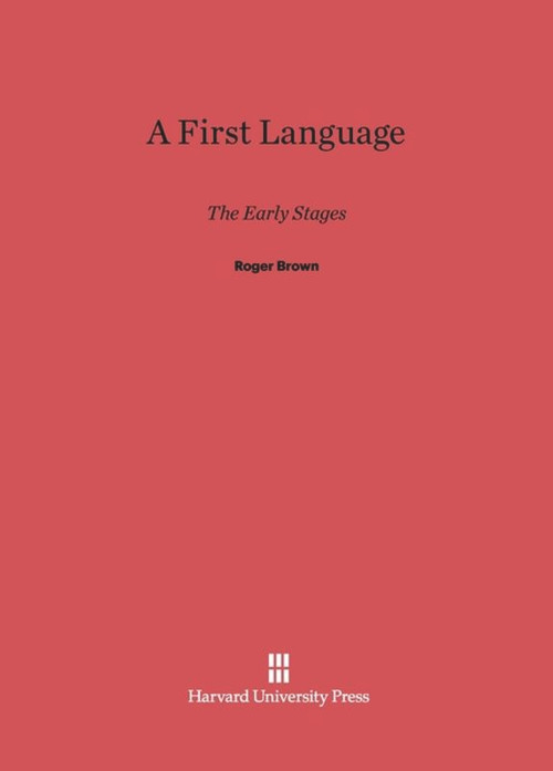 A First Language (The Early Stages) by Roger Brown, 9780674732452