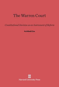 The Warren Court (Constitutional Decision as an Instrument of Reform) by Archibald Cox, 9780674284937