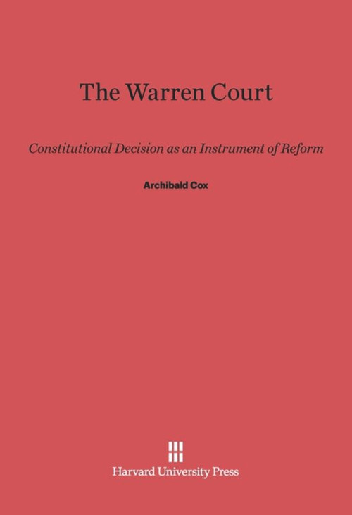 The Warren Court (Constitutional Decision as an Instrument of Reform) by Archibald Cox, 9780674284937
