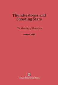Thunderstones and Shooting Stars (The Meaning of Meteorites) by Robert T. Dodd, 9780674284968