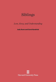 Siblings (Love, Envy, and Understanding) by Judy Dunn, Carol Kendrick, 9780674330580