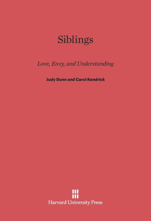 Siblings (Love, Envy, and Understanding) by Judy Dunn, Carol Kendrick, 9780674330580