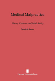 Medical Malpractice (Theory, Evidence, and Public Policy) by Patricia M. Danzon, 9780674331136