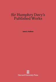 Sir Humphry Davy's Published Works by June Z. Fullmer, 9780674331341
