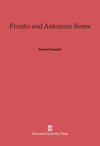 Fronto and Antonine Rome by Edward Champlin, 9780674331778