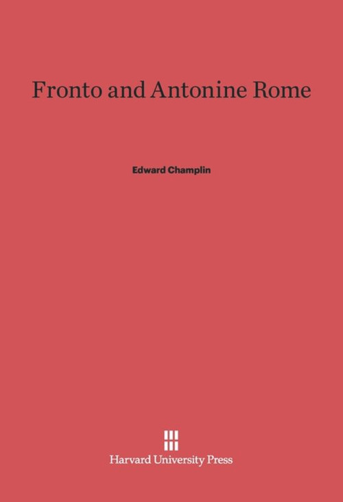 Fronto and Antonine Rome by Edward Champlin, 9780674331778