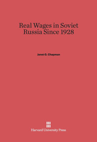 Real Wages in Soviet Russia since 1928 by Janet G. Chapman, 9780674283251