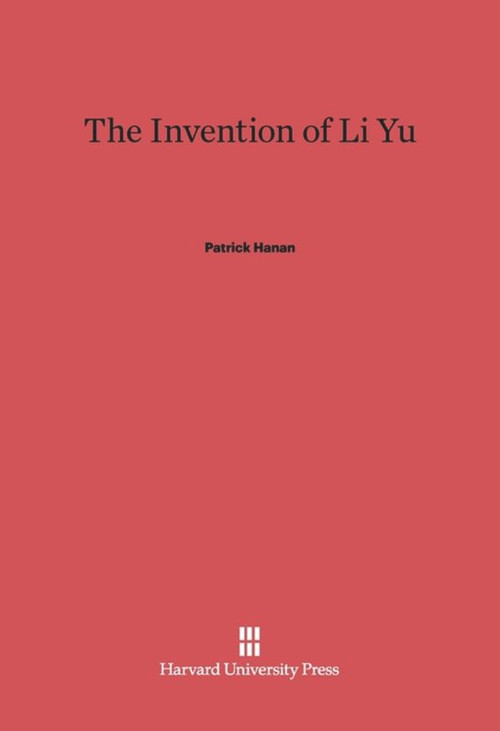 The Invention of Li Yu by Patrick Hanan, 9780674332263
