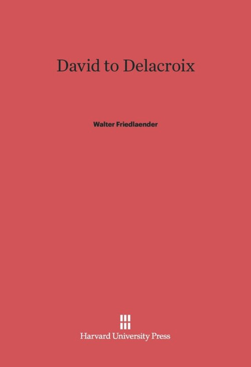 David to Delacroix by Walter Friedlaender, 9780674332515