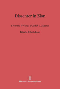 Dissenter in Zion (From the Writings of Judah L. Magnes) by Arthur A. Goren, 9780674332706